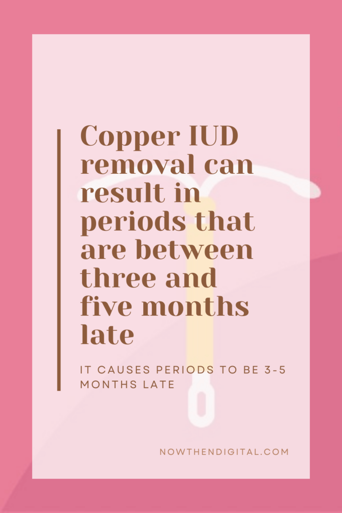 Copper IUD removal can result in periods