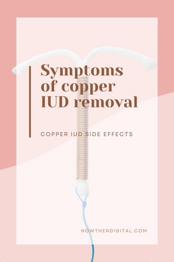 Symptoms of copper IUD removal